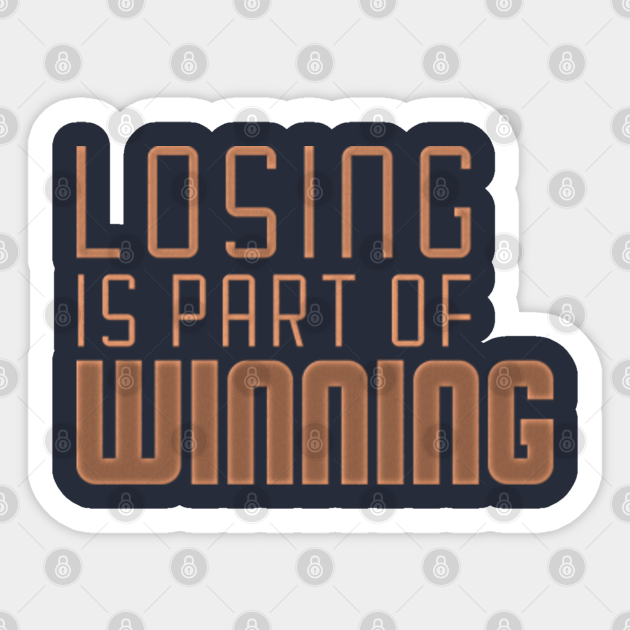 Inspirational quotes Losing is part of winning - Inspirational